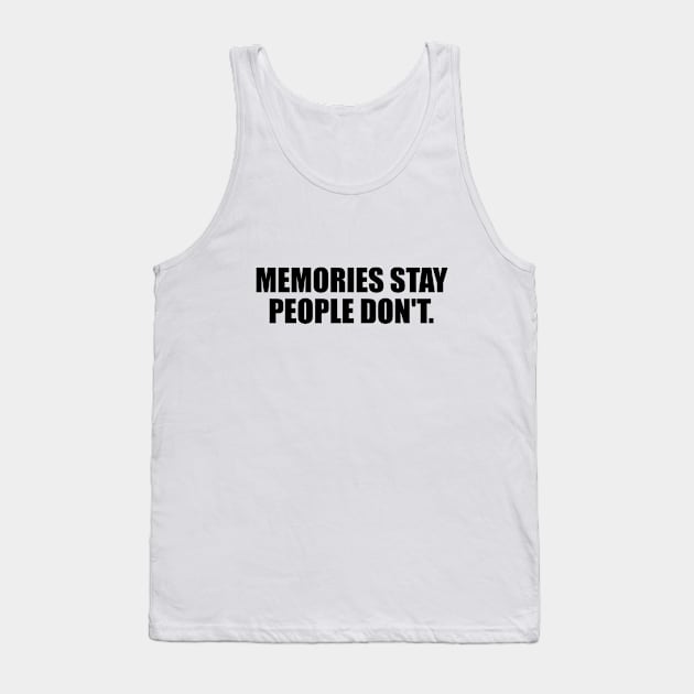 Memories stay, people don't Tank Top by D1FF3R3NT